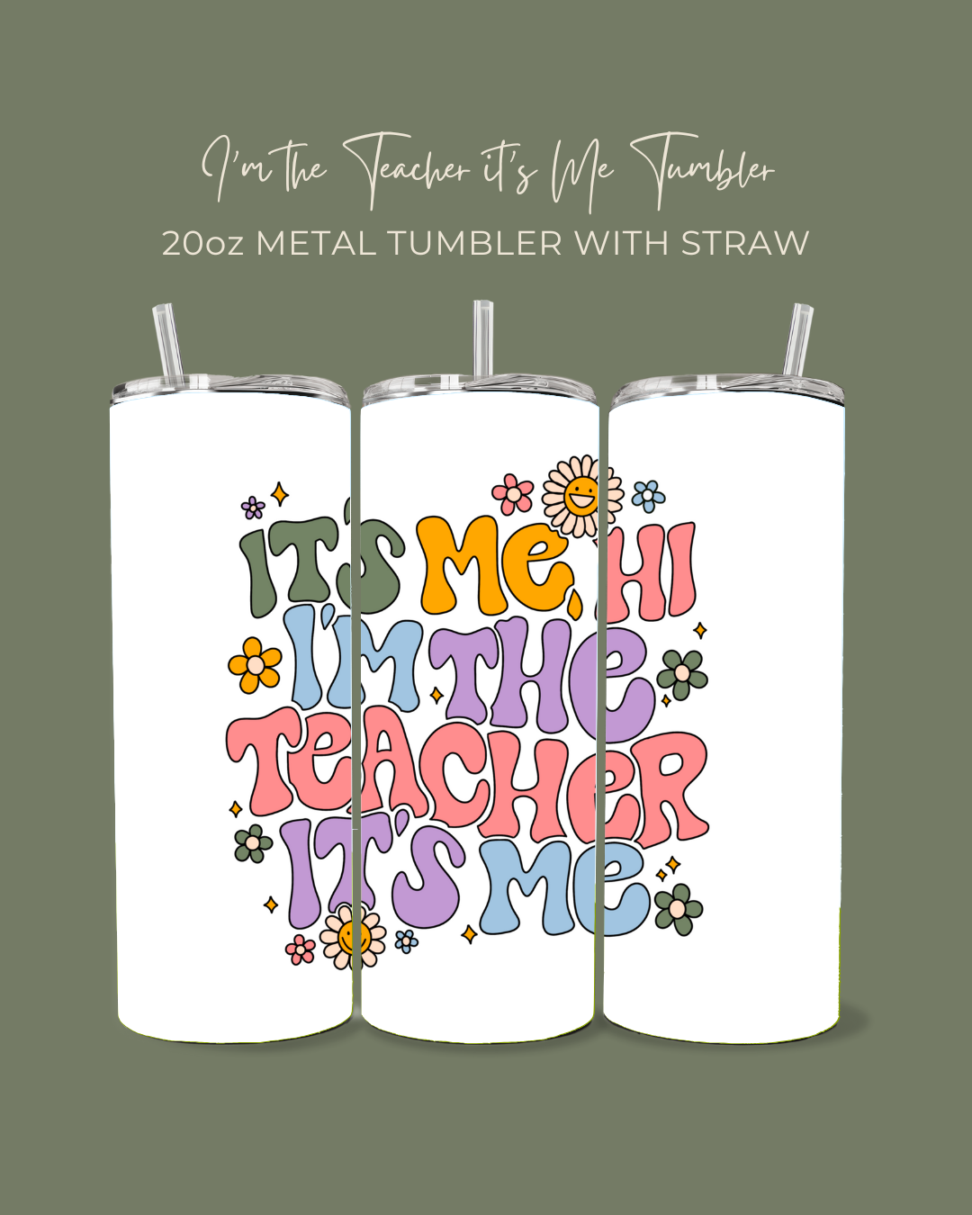 I’m the Teacher it’s Me Tumbler